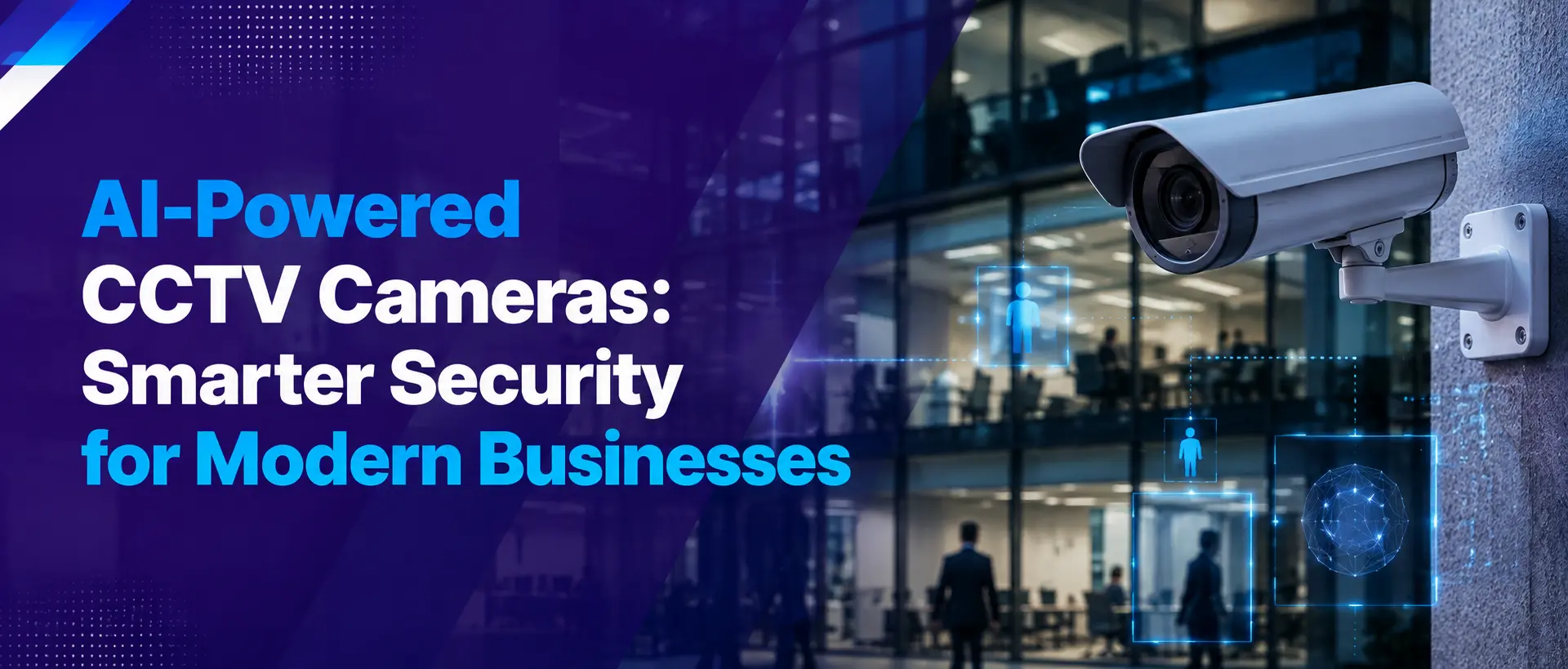 AI-Powered CCTV Cameras: Smarter Security for Modern Businesses